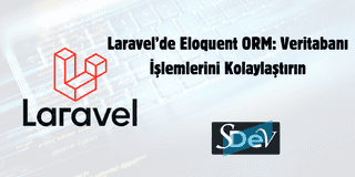 Laravel’de Eloquent ORM: Veritabanı İşlemlerini Kolaylaştırın