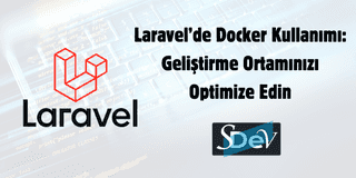 Laravel’de Docker Kullanımı: Geliştirme Ortamınızı Optimize Edin