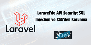 Laravel'de API Security: SQL Injection & XSS'den Korunma Rehberi