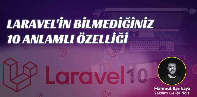 Laravel'in Bilmediğiniz 10 Anlamlı Özelliği