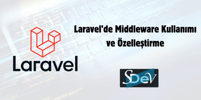 Laravel’de Middleware Kullanımı ve Özelleştirme