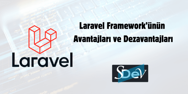 Laravel Framework’ünün Avantajları ve Dezavantajları 2025