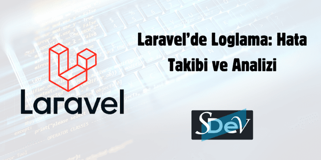Laravel’de Loglama: Hata Takibi ve Analizi