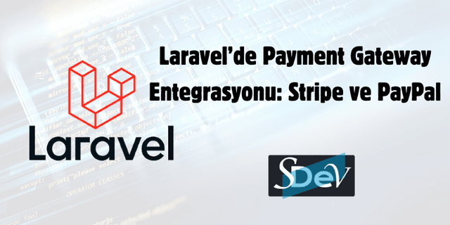 Laravel'de Payment Gateway Entegrasyonu: Stripe ve PayPal