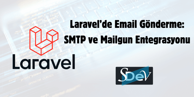 Laravel'de Email Gönderme: SMTP ve Mailgun Entegrasyonu