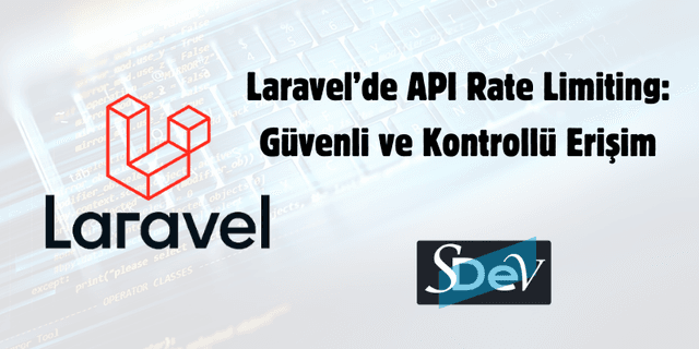 Laravel'de API Rate Limiting: Güvenli ve Kontrollü Erişim