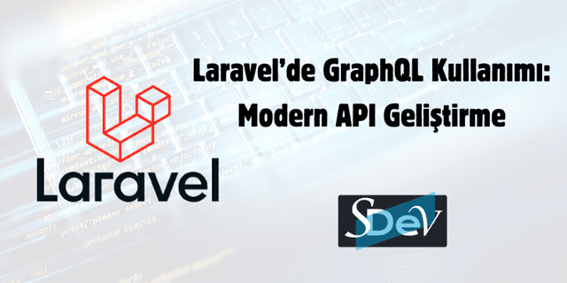 Laravel'de GraphQL Kullanımı: Modern API Geliştirme