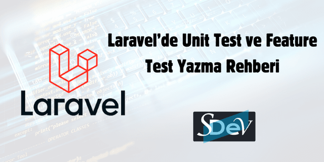 Laravel'de Unit Test ve Feature Test Yazma Rehberi