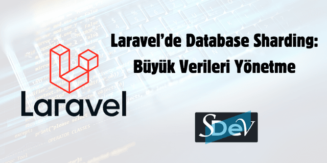 Laravel’de Database Sharding: Büyük Verileri Yönetme