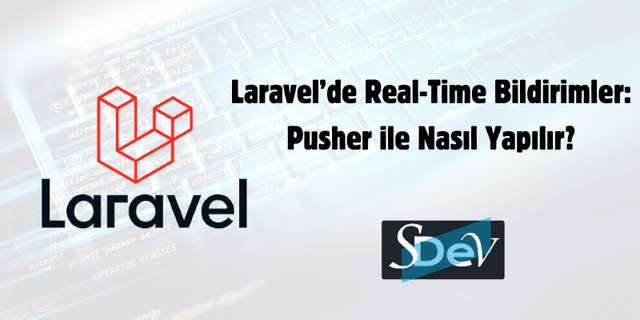 Laravel’de Real-Time Bildirimler: Pusher ile Nasıl Yapılır?