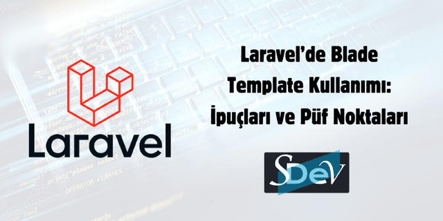 Laravel’de Blade Template Kullanımı: İpuçları ve Püf Noktaları