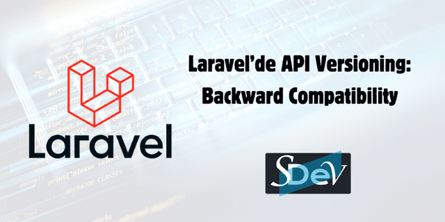 Laravel'de API Versioning: Backward Compatibility