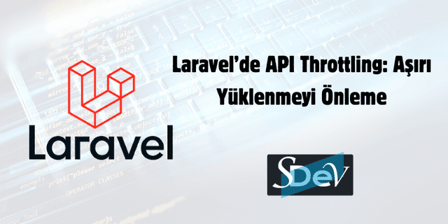 Laravel'de API Throttling: Aşırı İstekleri Kontrol Etme