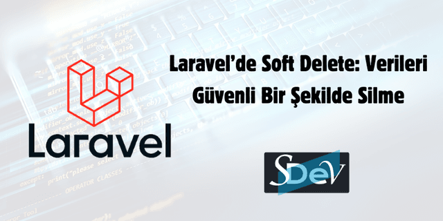 Laravel'de Soft Delete: Verileri Güvenli Bir Şekilde "Silme"