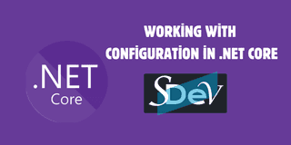 Working with Configuration in .NET Core: The Complete Guide