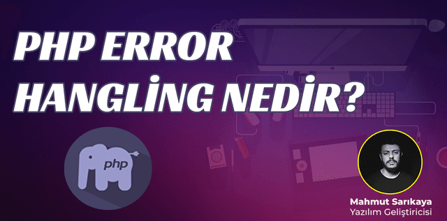 PHP Error Hangling Nedir ve Nasıl Kullanılır?
