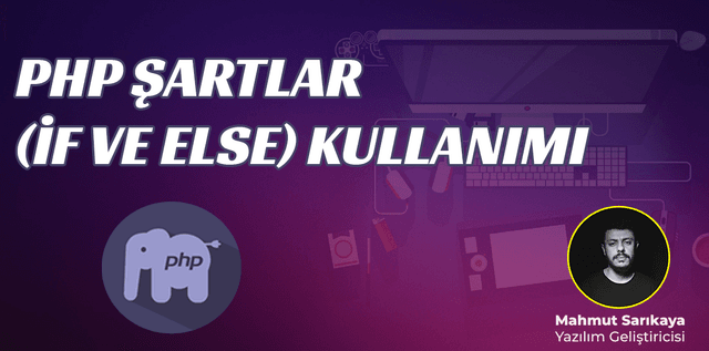 PHP Şartlar(İf ve Else) Kullanımı