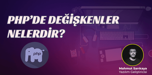PHP de Değişkenler Nelerdir?